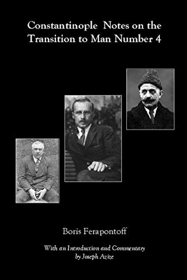 Cover Art for 9780997693751, Constantinople Notes on the Transition to Man 4 by Boris Ferapontoff. With an Introduction and Commentary by Joseph Azize