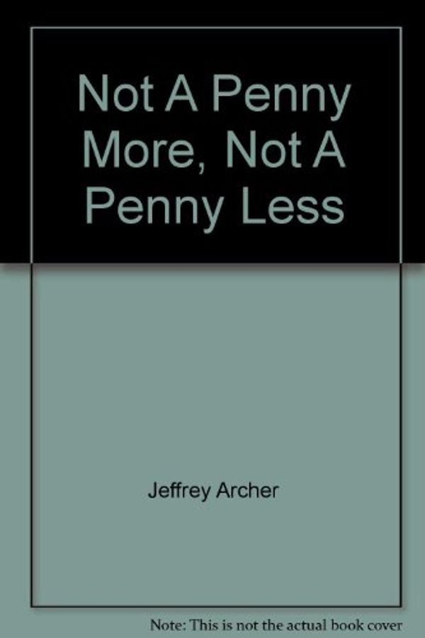 Cover Art for 9780340280942, NOT A PENNY MORE, NOT A PENNY LESS by Jeffrey Archer