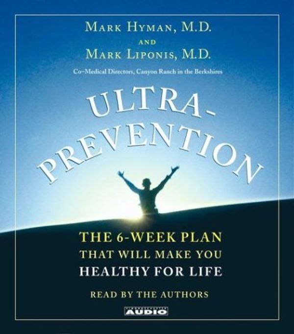 Cover Art for B01K3JTISW, Ultraprevention: The 6-Week Plan That Will Make You Healthy for Life by Mark M.D. Hyman (2003-09-01) by Mark M.D. Hyman;Mark Liponis