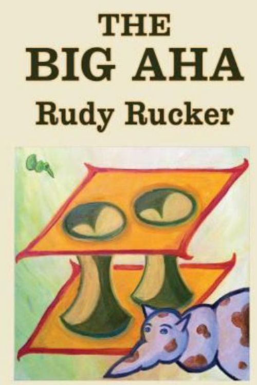 Cover Art for 9780985827250, The Big AHA by Rudy Rucker