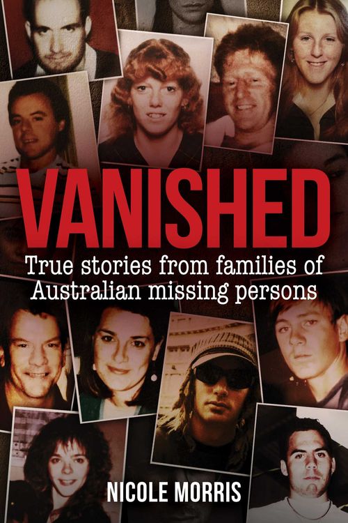 Cover Art for 9781922896773, Vanished: True stories from families of Australian missing persons by Nicole Morris