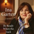 Cover Art for 9780593799895, Be Ready When the Luck Happens by Ina Garten