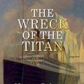 Cover Art for 9781545527696, The Wreck of the Titan by Morgan Robertson