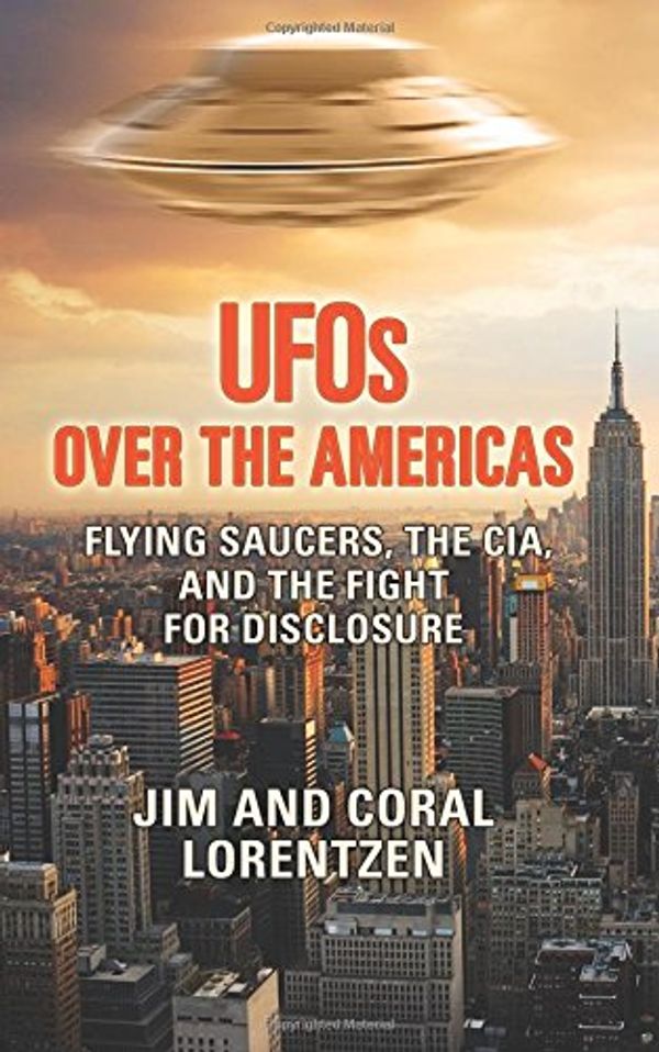 Cover Art for 9781546360223, UFOs Over the Americas: Flying Saucers, the CIA, and the Fight For Disclosure by Coral E. Lorenzen