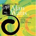 Cover Art for 0600835080125, Out of Your Mind: Essential Listening from the Alan Watts Audio Archives by Watts, Alan