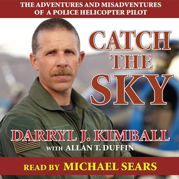 Cover Art for B00DNGGPIY, Catch the Sky: The Adventures and Misadventures of a Police Helicopter Pilot (Unabridged) by Unknown