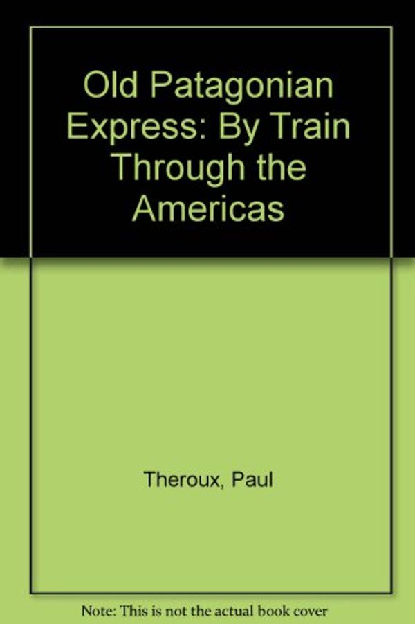 Cover Art for 9780860098263, Old Patagonian Express by Paul Theroux