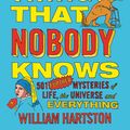 Cover Art for 9781782396109, Even More Things That Nobody Knows501 Further Mysteries of Life, the Universe and... by William Hartston
