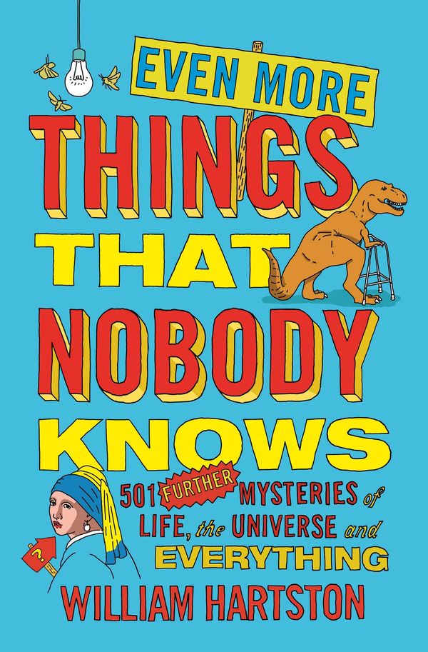 Cover Art for 9781782396109, Even More Things That Nobody Knows501 Further Mysteries of Life, the Universe and... by William Hartston