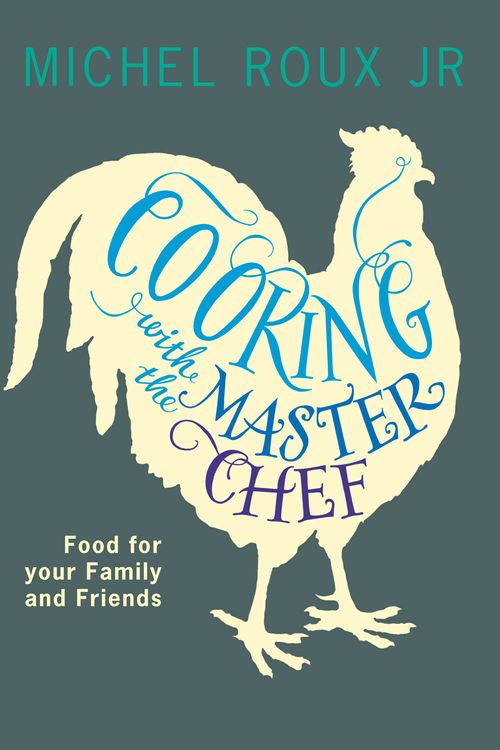 Cover Art for 9780753828649, Cooking with The Master Chef: Food For Your Family & Friends by Michel Roux Jr.