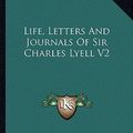 Cover Art for 9781163303818, Life, Letters and Journals of Sir Charles Lyell V2 by Sir Charles Lyell