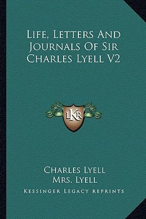 Cover Art for 9781163303818, Life, Letters and Journals of Sir Charles Lyell V2 by Sir Charles Lyell