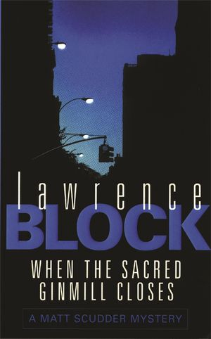 Cover Art for 9780752836997, When The Sacred Ginmill Closes by Lawrence Block