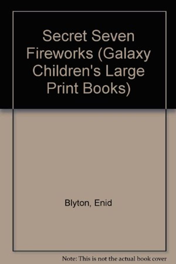 Cover Art for 9780754061175, Secret Seven Fireworks (Galaxy Children's Large Print Books) by Enid Blyton