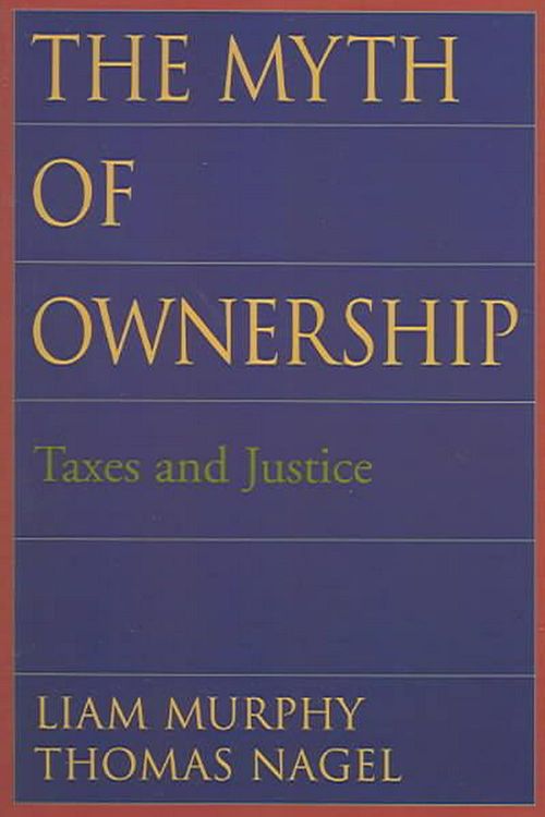 Cover Art for 9780195176568, The Myth of Ownership: Taxes and Justice by Liam Murphy