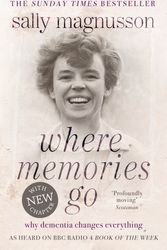 Cover Art for 9781444751819, Where Memories Go: Why Dementia Changes Everything by Sally Magnusson