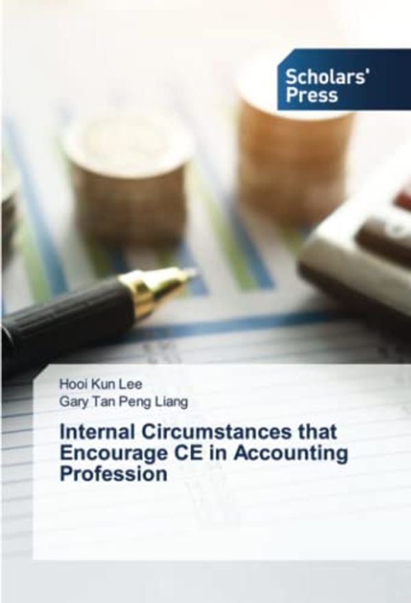 Cover Art for 9786138963301, Internal Circumstances that Encourage CE in Accounting Profession by Hooi Kun Lee, Peng Liang, Gary Tan