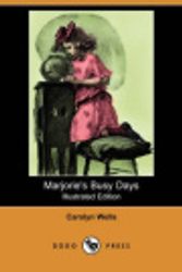 Cover Art for 9781406583953, Marjorie's Busy Days (Illustrated Edition) (Dodo Press) by Carolyn Wells