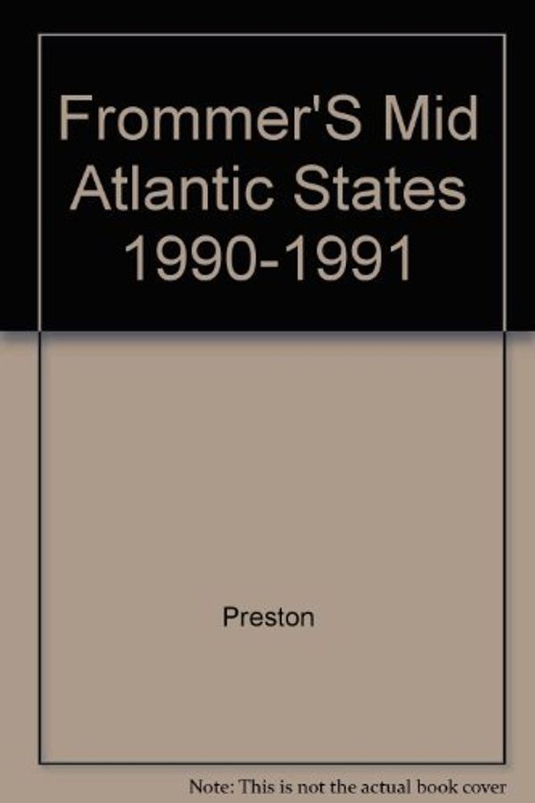Cover Art for 9780132173322, Frommer'S Mid Atlantic States 1990-1991 by Patricia Tunison Preston, John J. Preston