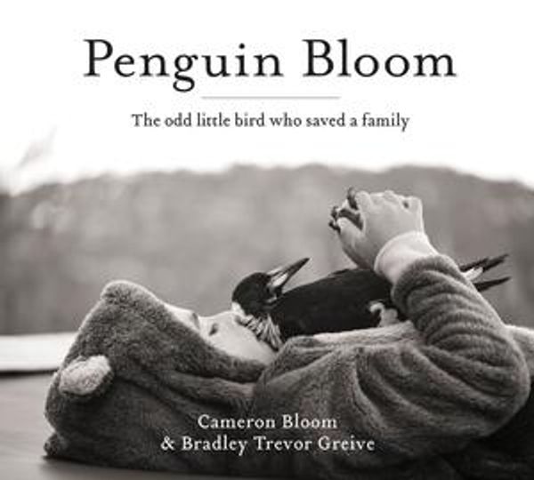 Cover Art for 9781460706213, Penguin Bloom by Cameron Bloom, Bradley Trevor Greive