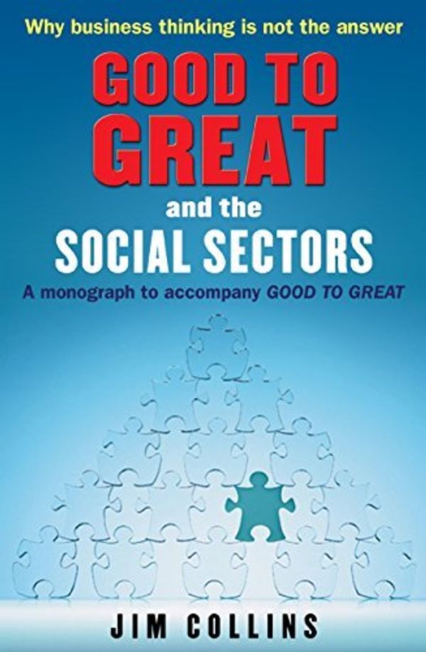 Cover Art for B0163E82ZG, Good to Great" and the Social Sectors: A Monograph to Accompany "Good to Great" by Jim Collins(1905-06-28) by Jim Collins