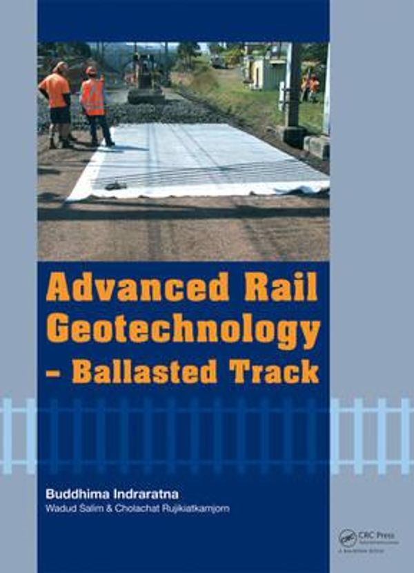 Cover Art for 9780415669573, Advanced Rail Geotechnology - Ballasted Track by Buddhima Indraratna