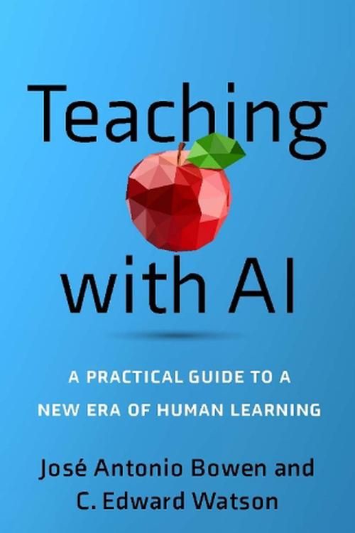 Cover Art for 9781421449227, Teaching with AI: A Practical Guide to a New Era of Human Learning by Bowen, José Antonio, Watson, C. Edward