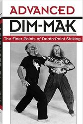 Cover Art for 9780873647793, Advanced Dim-Mak: The Finer Points of Death-Point Striking by Erle Montaigue