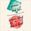Cover Art for 9780008391577, Genius and Ink: Virginia Woolf on How to Read by Virginia Woolf