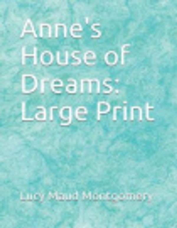 Cover Art for 9781791852764, Anne's House of Dreams: Large Print by L M Montgomery