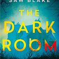 Cover Art for B08FQ85PZ5, The Dark Room: A thrilling new novel from the number one Irish Times bestselling author of Keep Your Eyes on Me by Sam Blake
