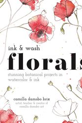 Cover Art for 9781645676997, Ink and Wash Florals: Stunning Botanical Projects in Watercolor and Ink by Brix, Camilla Damsbo