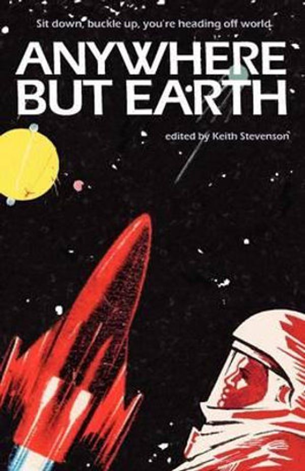 Cover Art for 9780987158703, Anywhere But Earth by Keith Stevenson