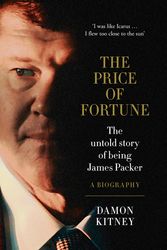 Cover Art for 9781460756690, The Price of FortuneThe Untold Story of Being James Packer by Damon Kitney