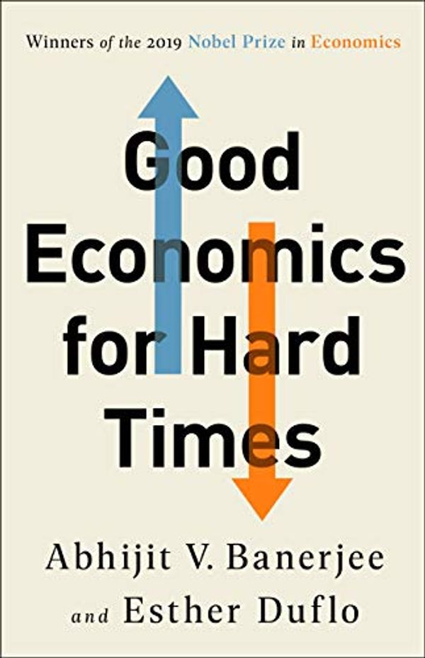 Cover Art for B07PCQLKSS, Good Economics for Hard Times by Abhijit V. Banerjee, Esther Duflo