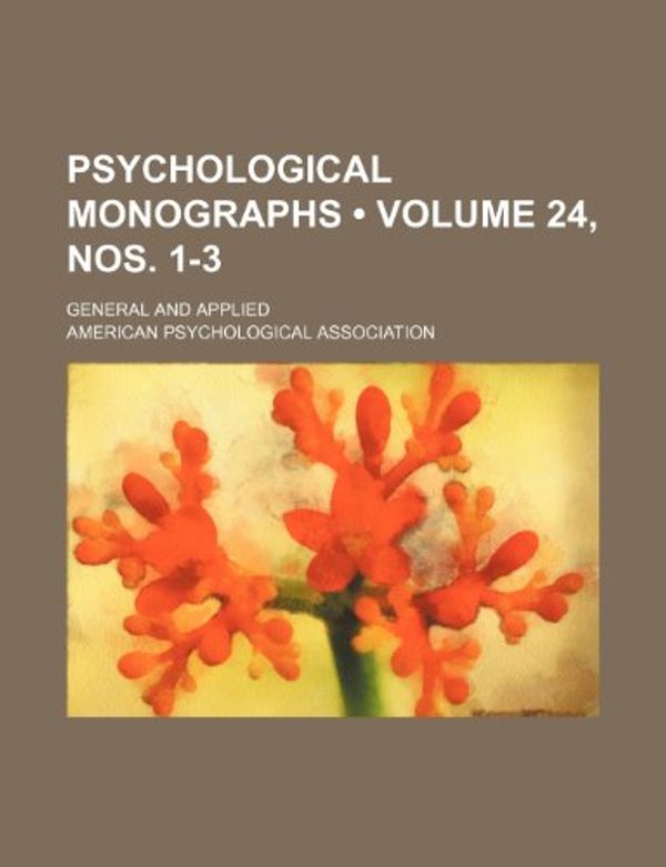 Cover Art for 9781235640148, Psychological Monographs (Volume 24, Nos. 1-3); General and Applied by American Psychological Association