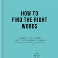 Cover Art for 9781912891511, How to Find the Right Words by The School of Life