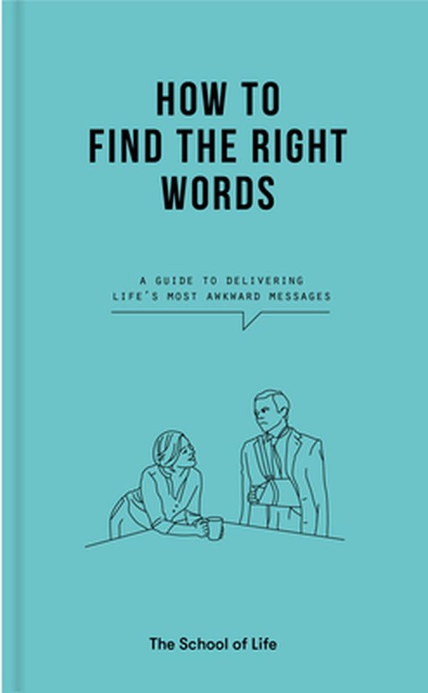 Cover Art for 9781912891511, How to Find the Right Words by The School of Life