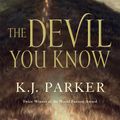Cover Art for 9780765384478, The Devil You Know by K. J. Parker