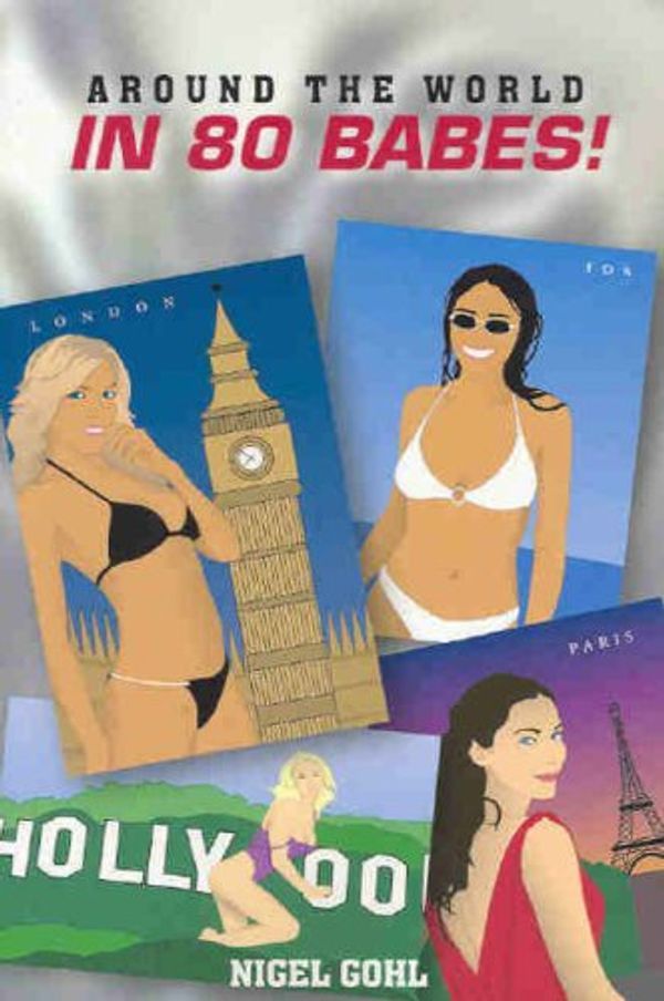 Cover Art for 9781920892319, Around the World in 80 Babes by Nigel Gohl