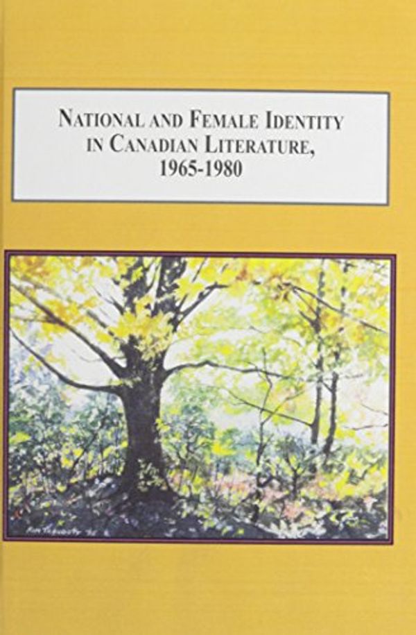 Cover Art for 9780773426221, National and Female Identity in Canadian Literature, 1965-1980: The Fiction of Margaret Laurence, Margaret Atwood, and Marian Engel by Cinda Gault