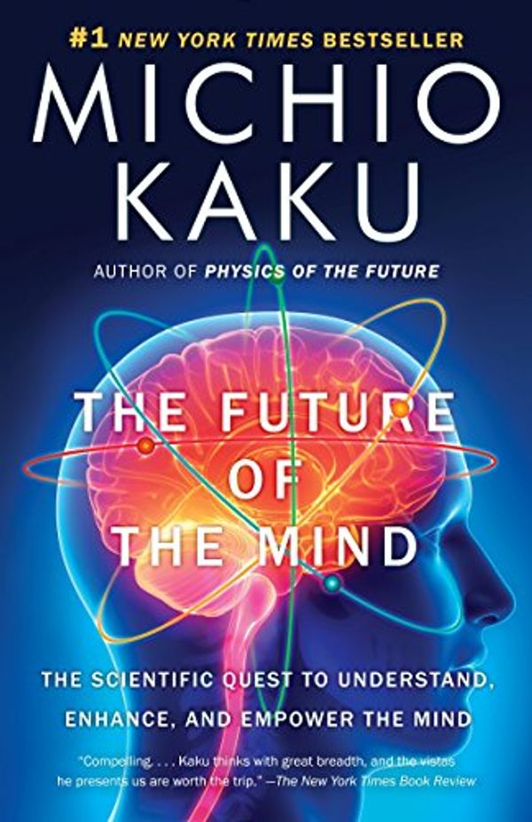 Cover Art for 0884839891820, The Future of the Mind: The Scientific Quest to Understand, Enhance, and Empower the Mind by Michio Kaku
