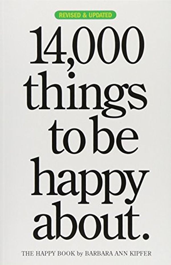 Cover Art for 9780761147213, 14,000 Things to be Happy About by Barbara Ann Kipfer