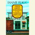 Cover Art for 9780307750532, Fried Green Tomatoes at the Whistle Stop Cafe by Fannie Flagg