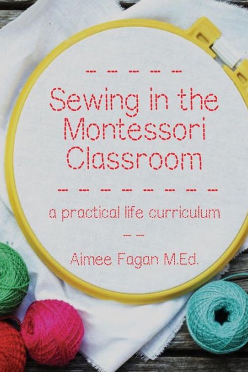 Cover Art for 9780692393925, Sewing in the Montessori Classroom: a practical life curriculum by Aimee Fagan