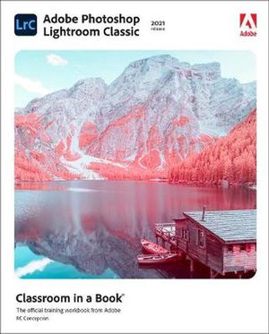 Cover Art for 9780136885382, Adobe Photoshop Lightroom Classic Classroom in a Book (2021 release) (Classroom in a Book (Adobe)) by Rafael Concepcion