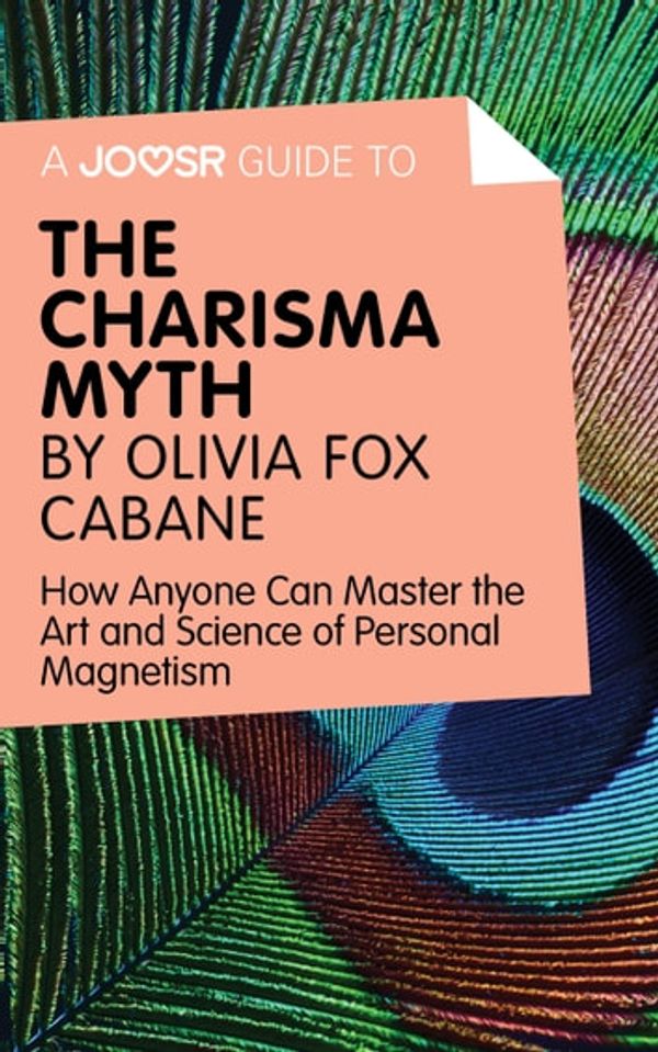Cover Art for 9781785672323, A Joosr Guide to&hellip; The Charisma Myth by Olivia Fox Cabane: How Anyone Can Master the Art and Science of Personal Magnetism by Joosr
