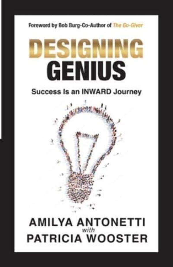 Cover Art for 9798986160740, Designing Genius: Success Is an Inward Journey by Antonetti, Amilya, Wooster, Patricia