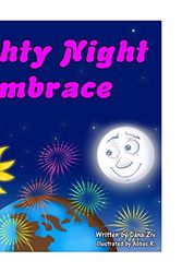 Cover Art for 9781530602391, Nighty Night Embrace - a soothing  bed time story. Good night to the moon, stars, animals, flowers and everyone out there in our amazing world called earth. by Dana Ziv