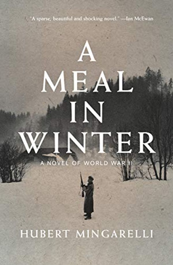 Cover Art for B01EEQ9D30, A Meal in Winter: A Novel of World War II by Hubert Mingarelli